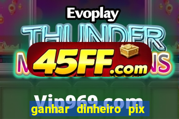 ganhar dinheiro pix de verdade bingo
